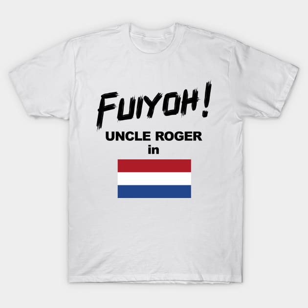 Uncle Roger World Tour - Fuiyoh - Netherland T-Shirt by kimbo11